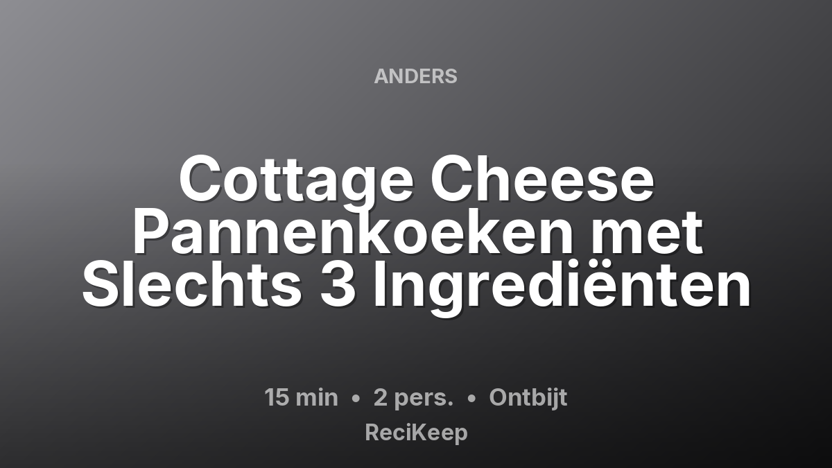 Receptkaart Cottage Cheese Pannenkoeken met Slechts 3 Ingrediënten – Ontbijt