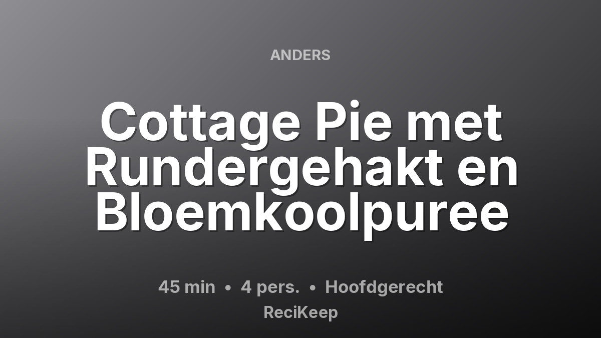 Receptkaart Cottage Pie met Rundergehakt en Bloemkoolpuree – Hoofdgerecht