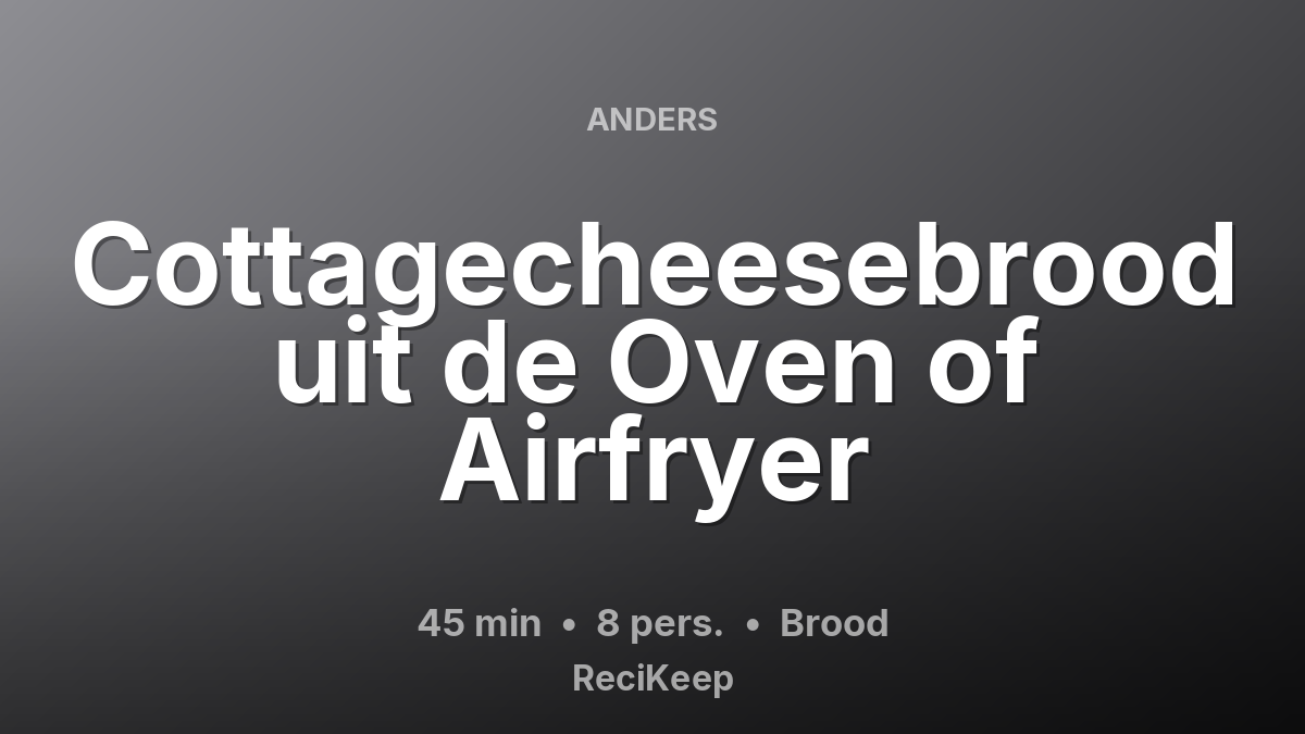 Receptkaart Cottagecheesebrood uit de Oven of Airfryer – Brood