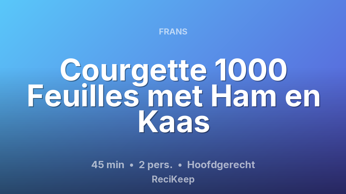 Receptkaart Courgette 1000 Feuilles met Ham en Kaas – Hoofdgerecht