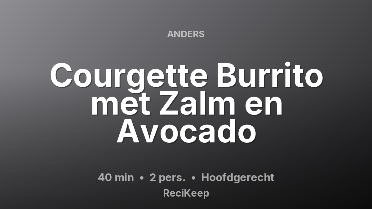 Receptkaart Courgette Burrito met Zalm en Avocado – Hoofdgerecht