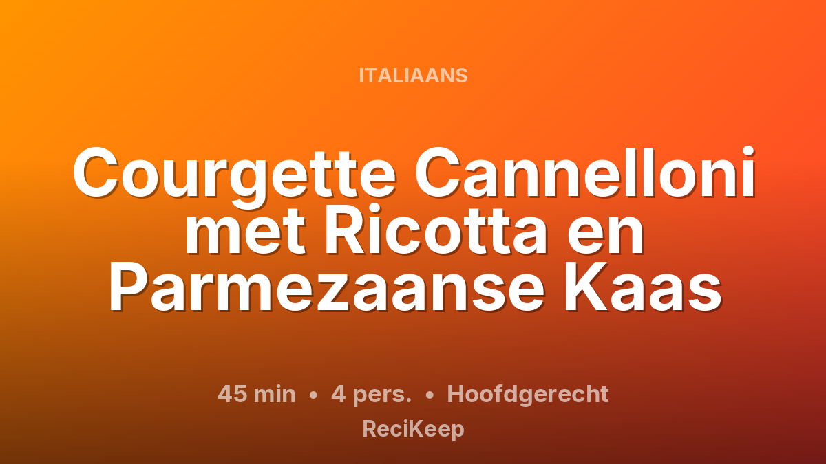 Receptkaart Courgette Cannelloni met Ricotta en Parmezaanse Kaas – Hoofdgerecht