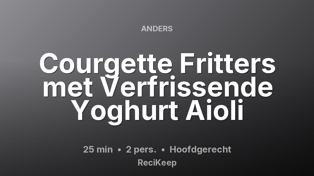 Receptkaart Courgette Fritters met Verfrissende Yoghurt Aioli – Hoofdgerecht