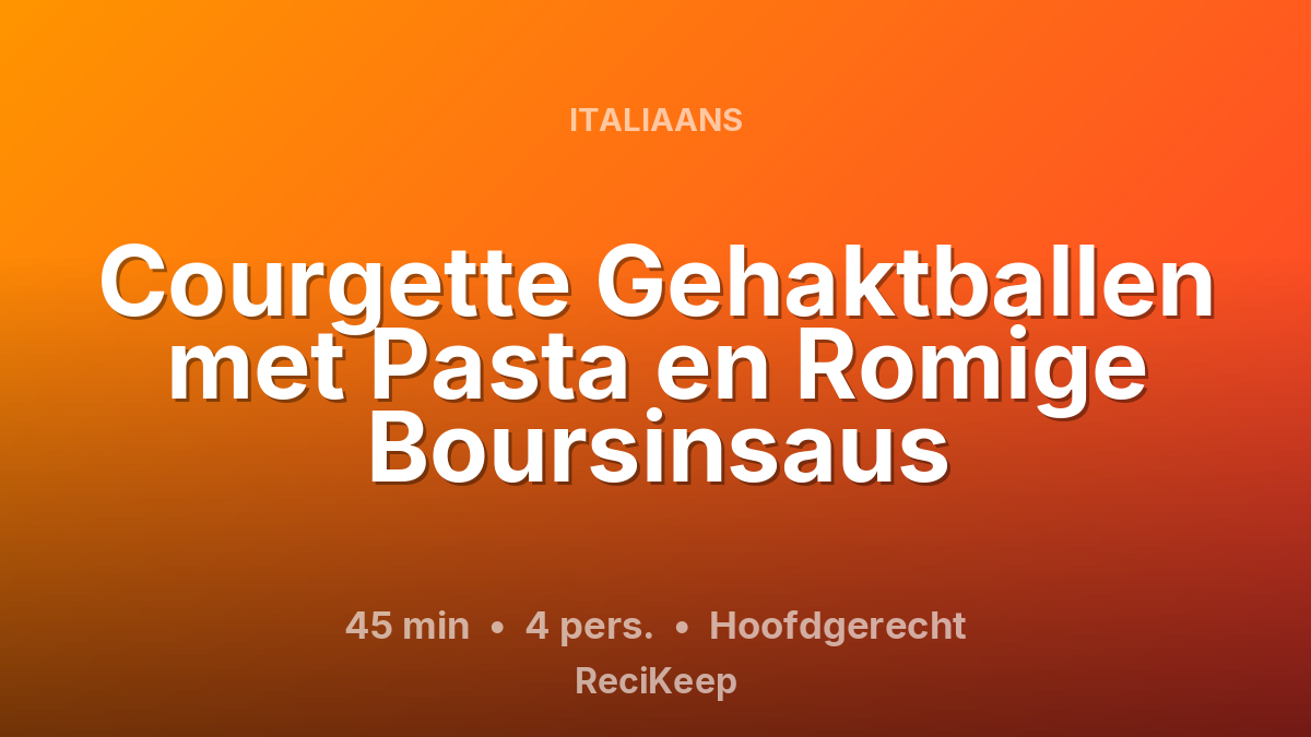 Receptkaart Courgette Gehaktballen met Pasta en Romige Boursinsaus – Hoofdgerecht
