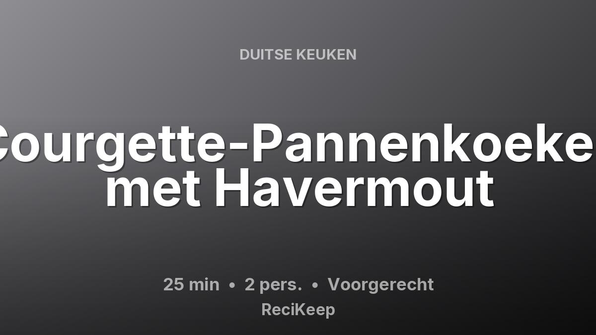 Receptkaart Courgette-Pannenkoeken met Havermout – Voorgerecht