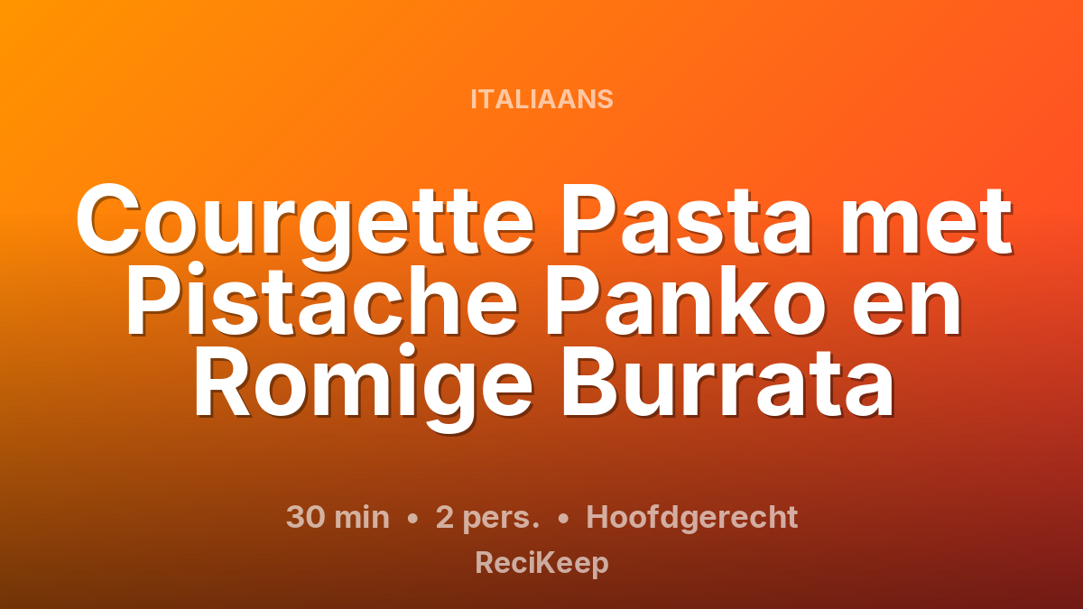Receptkaart Courgette Pasta met Pistache Panko en Romige Burrata – Hoofdgerecht