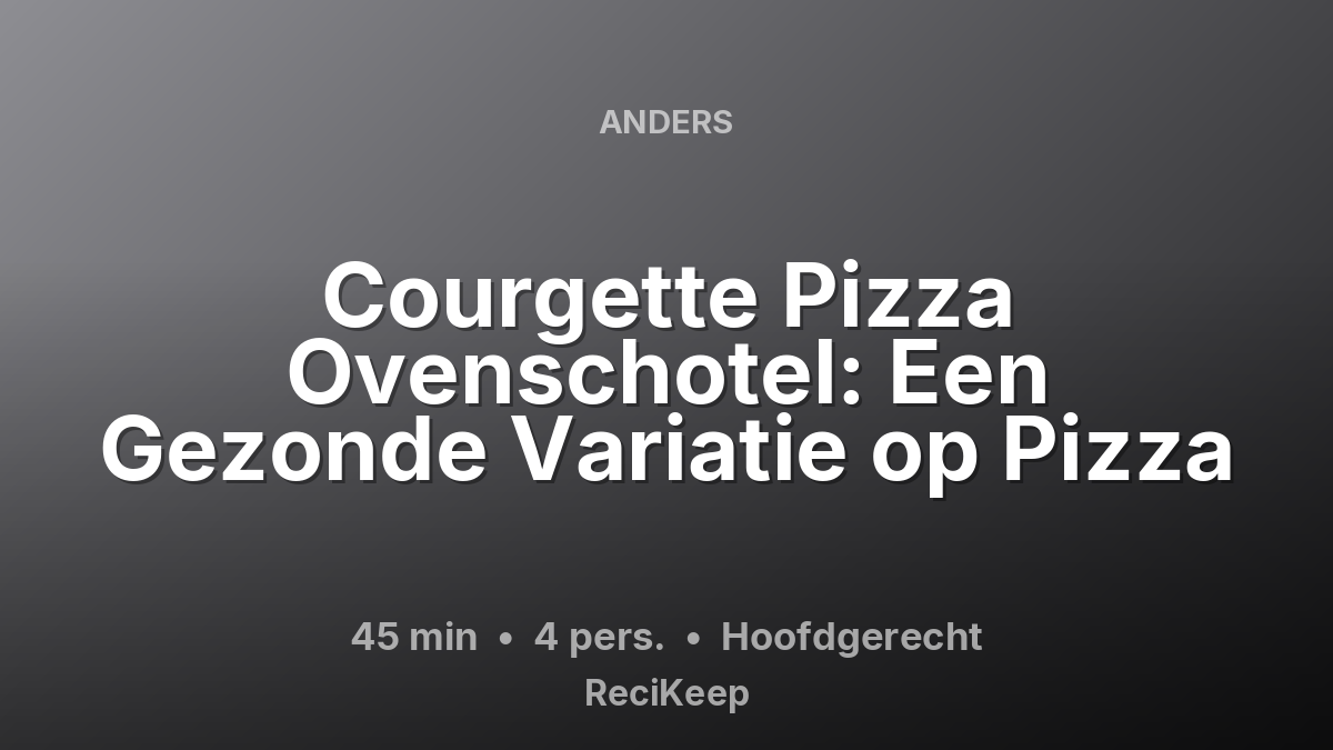 Receptkaart Courgette Pizza Ovenschotel: Een Gezonde Variatie op Pizza – Hoofdgerecht