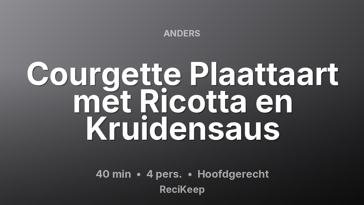 Receptkaart Courgette Plaattaart met Ricotta en Kruidensaus – Hoofdgerecht