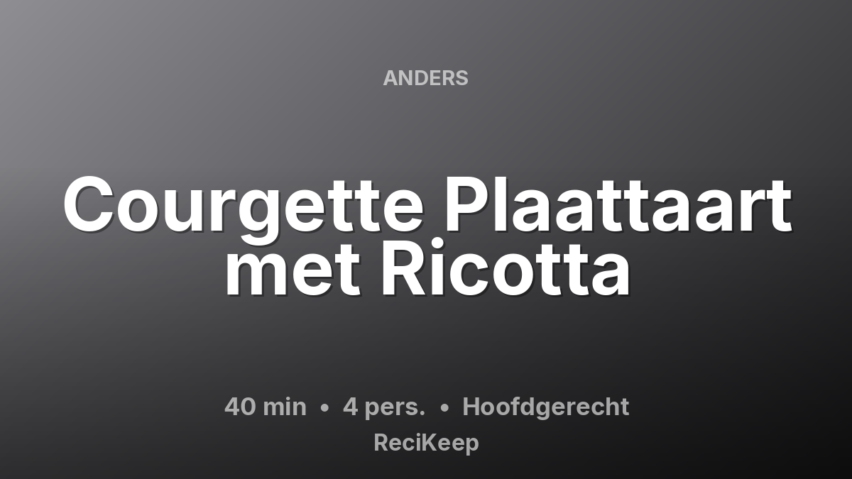 Receptkaart Courgette Plaattaart met Ricotta – Hoofdgerecht