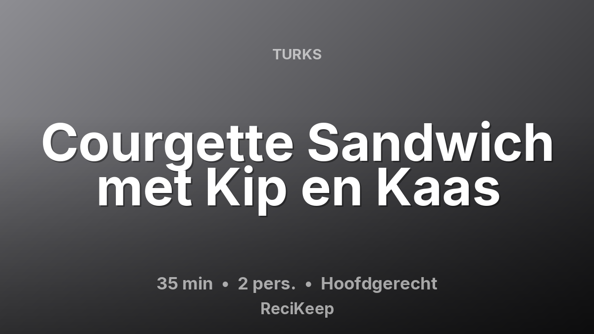 Receptkaart Courgette Sandwich met Kip en Kaas – Hoofdgerecht