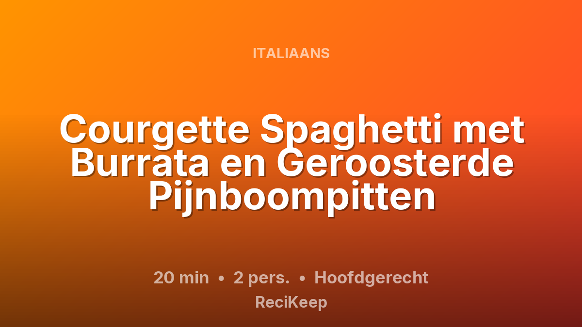 Receptkaart Courgette Spaghetti met Burrata en Geroosterde Pijnboompitten – Hoofdgerecht