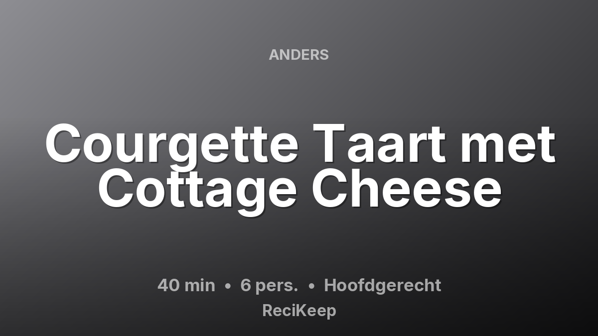 Receptkaart Courgette Taart met Cottage Cheese – Hoofdgerecht