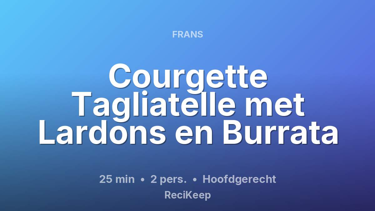 Receptkaart Courgette Tagliatelle met Lardons en Burrata – Hoofdgerecht