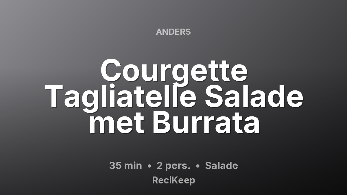 Receptkaart Courgette Tagliatelle Salade met Burrata – Salade