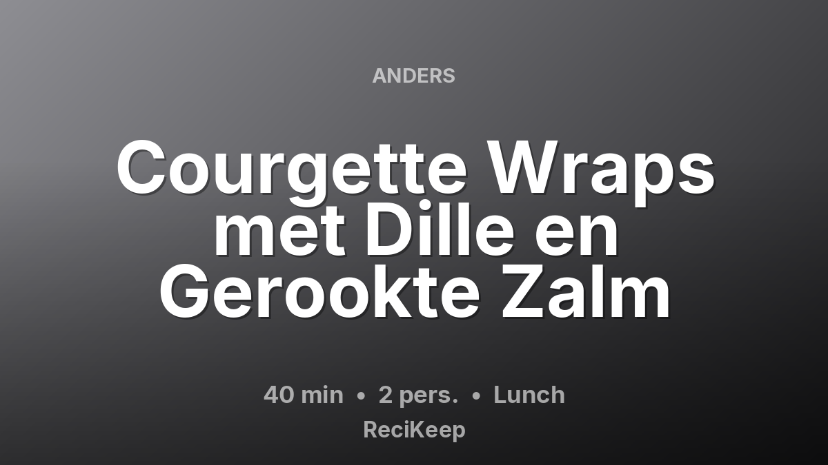 Receptkaart Courgette Wraps met Dille en Gerookte Zalm – Lunch