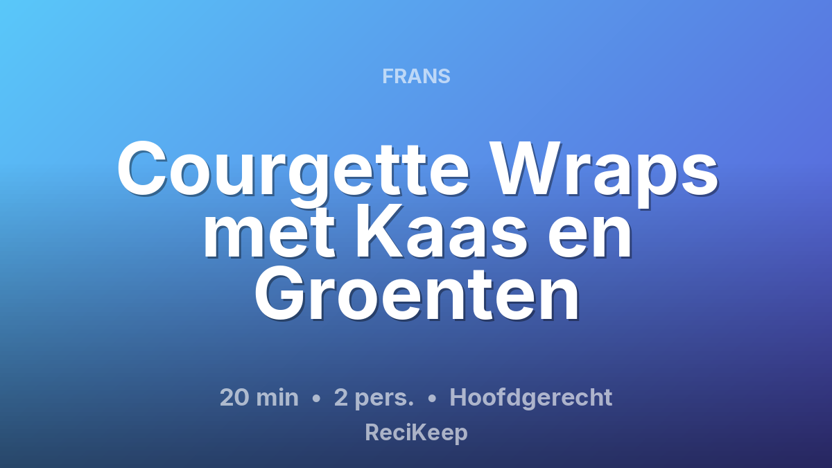 Receptkaart Courgette Wraps met Kaas en Groenten – Hoofdgerecht