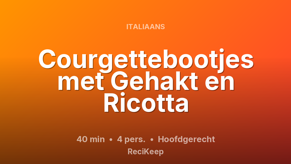 Receptkaart Courgettebootjes met Gehakt en Ricotta – Hoofdgerecht