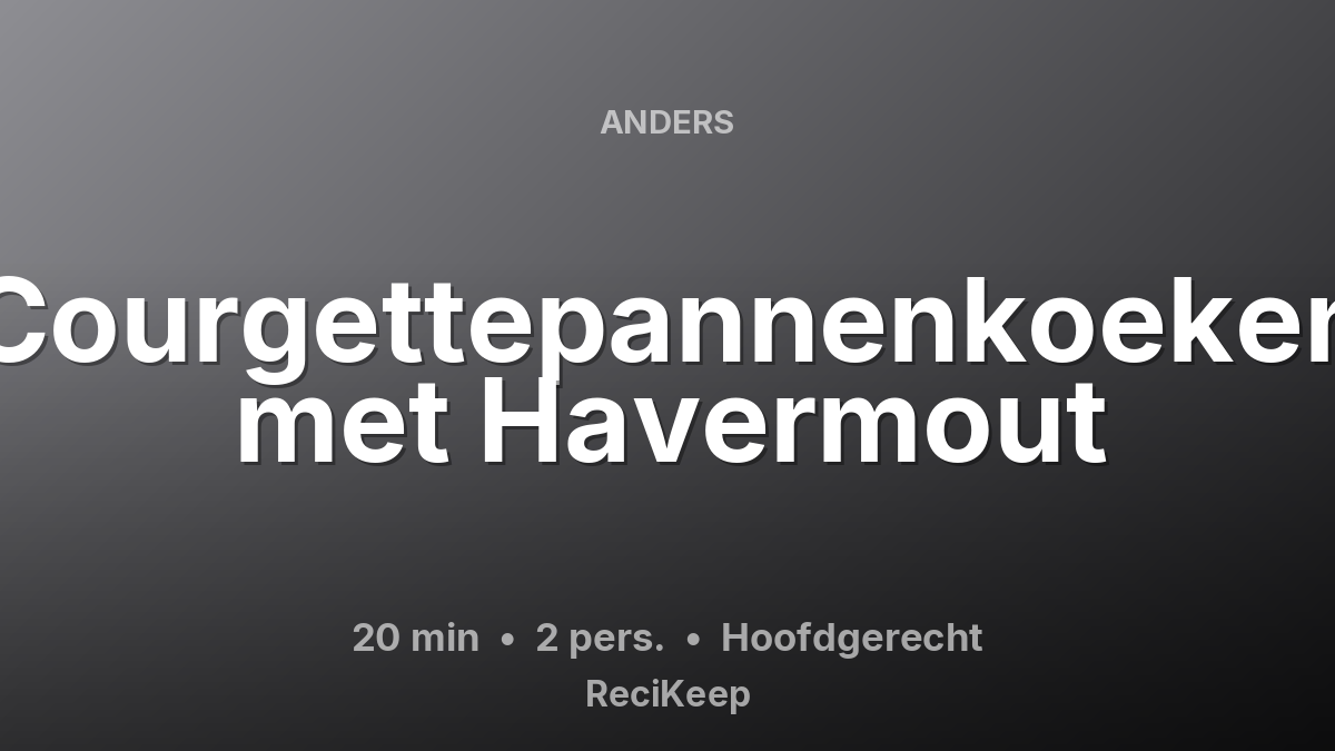 Receptkaart Courgettepannenkoeken met Havermout – Hoofdgerecht