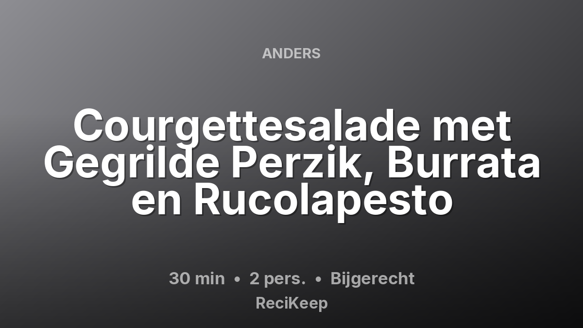 Receptkaart Courgettesalade met Gegrilde Perzik, Burrata en Rucolapesto – Bijgerecht