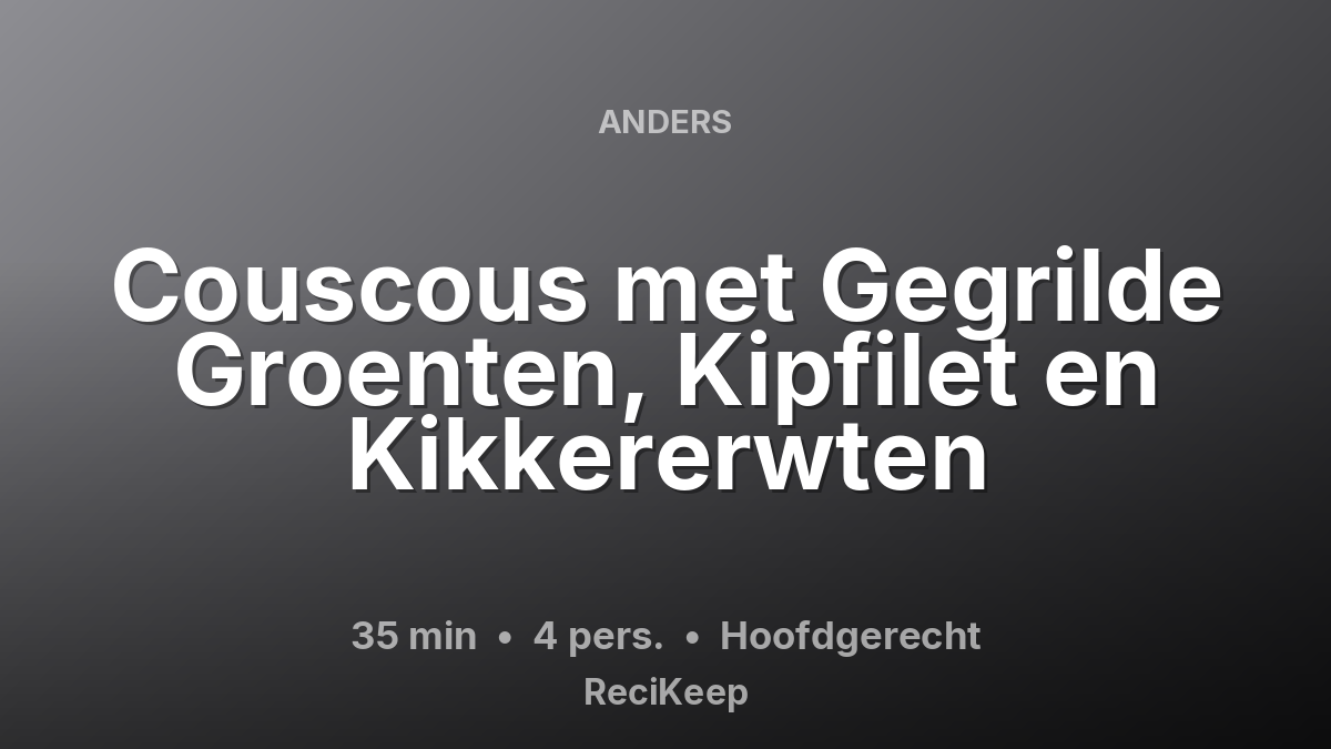 Receptkaart Couscous met Gegrilde Groenten, Kipfilet en Kikkererwten – Hoofdgerecht