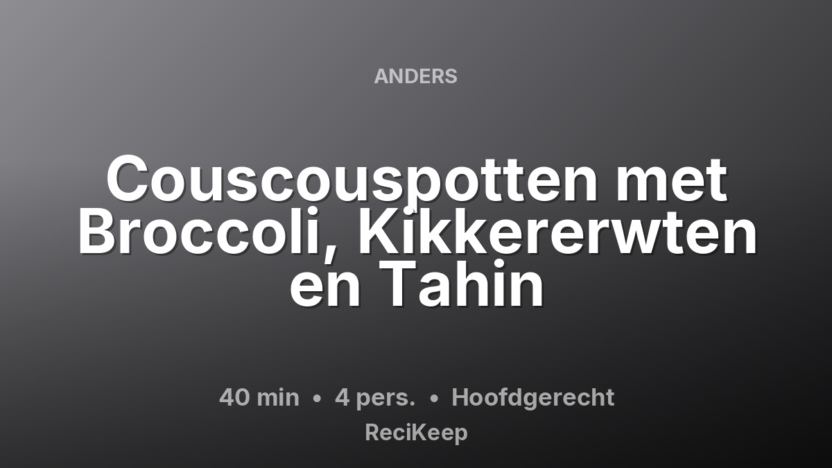 Receptkaart Couscouspotten met Broccoli, Kikkererwten en Tahin – Hoofdgerecht