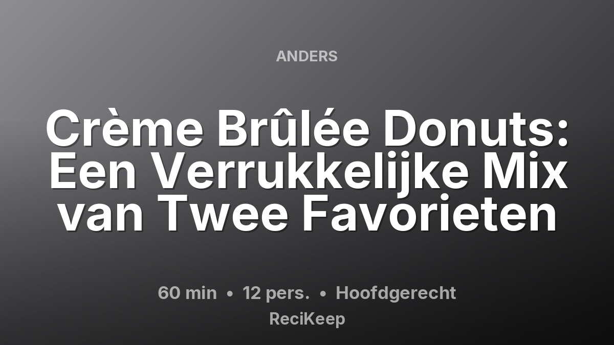 Receptkaart Crème Brûlée Donuts: Een Verrukkelijke Mix van Twee Favorieten – Hoofdgerecht