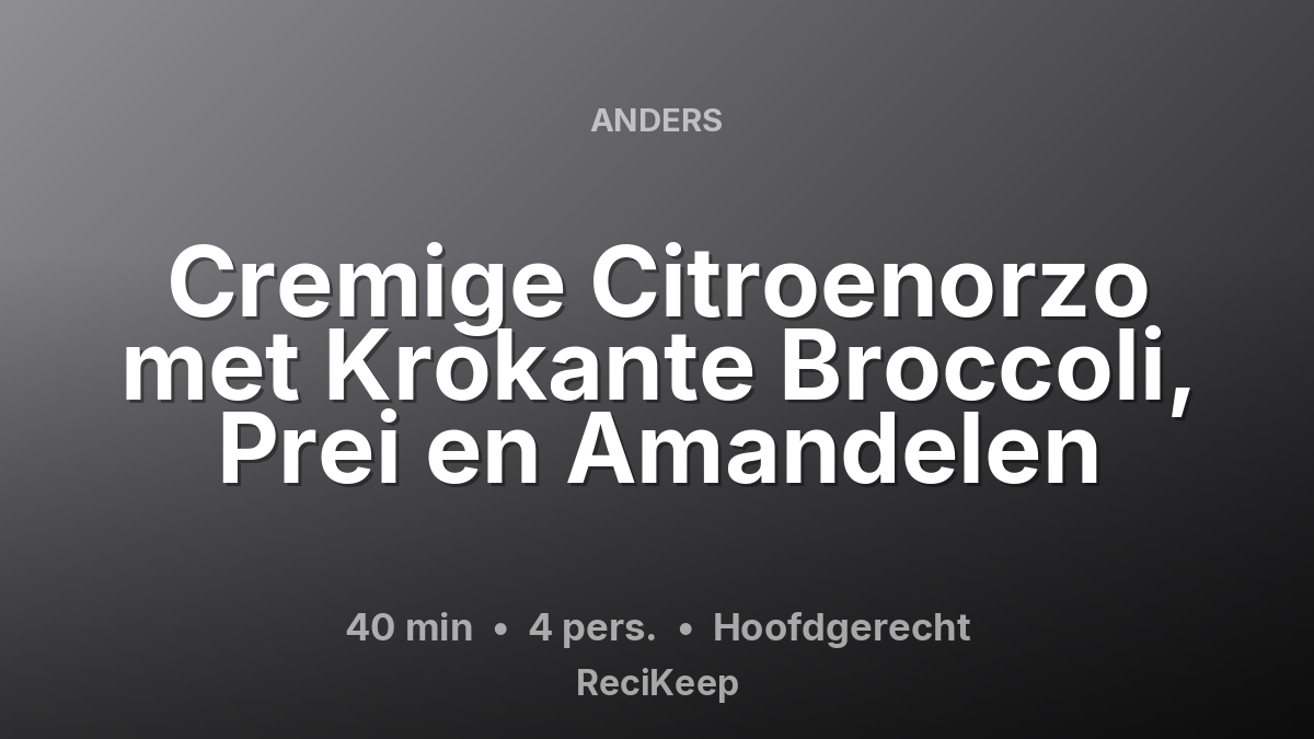 Receptkaart Cremige Citroenorzo met Krokante Broccoli, Prei en Amandelen – Hoofdgerecht