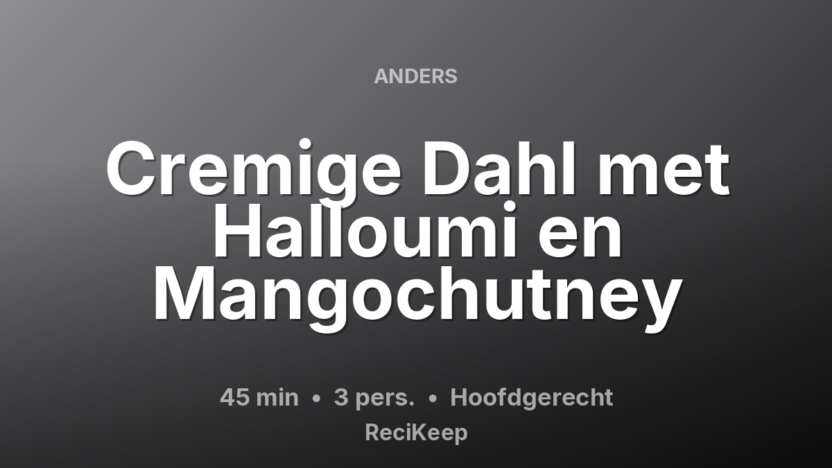 Receptkaart Cremige Dahl met Halloumi en Mangochutney – Hoofdgerecht