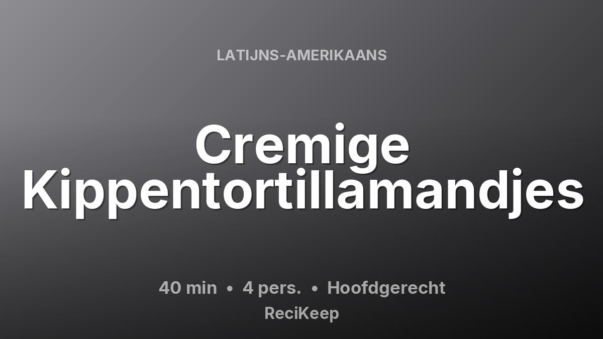 Receptkaart Cremige Kippentortillamandjes – Hoofdgerecht
