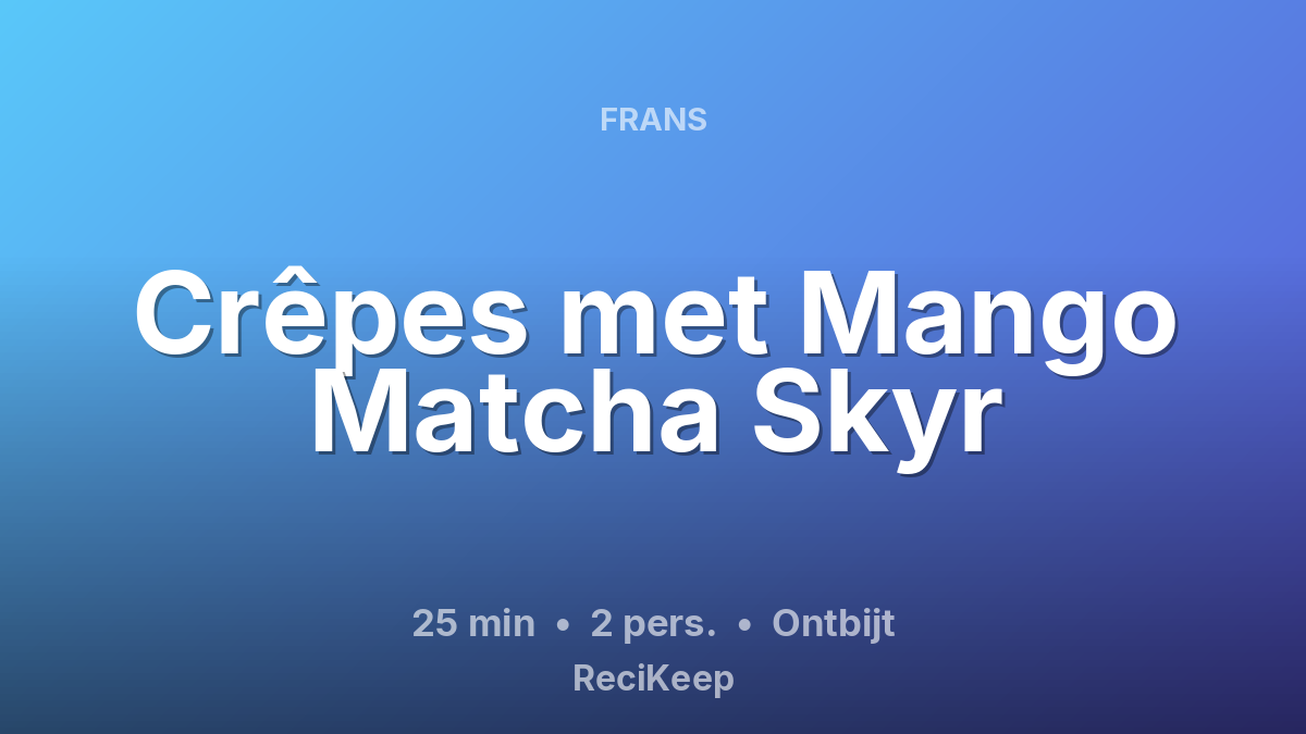 Receptkaart Crêpes met Mango Matcha Skyr – Ontbijt