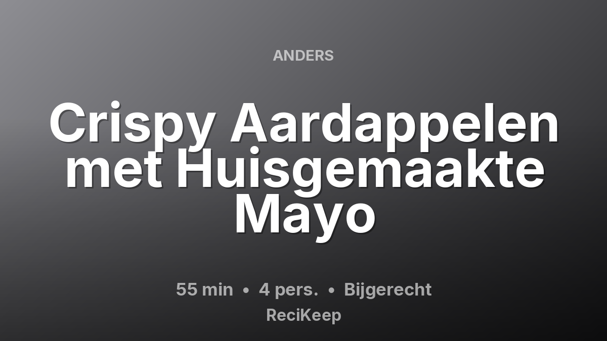 Receptkaart Crispy Aardappelen met Huisgemaakte Mayo – Bijgerecht