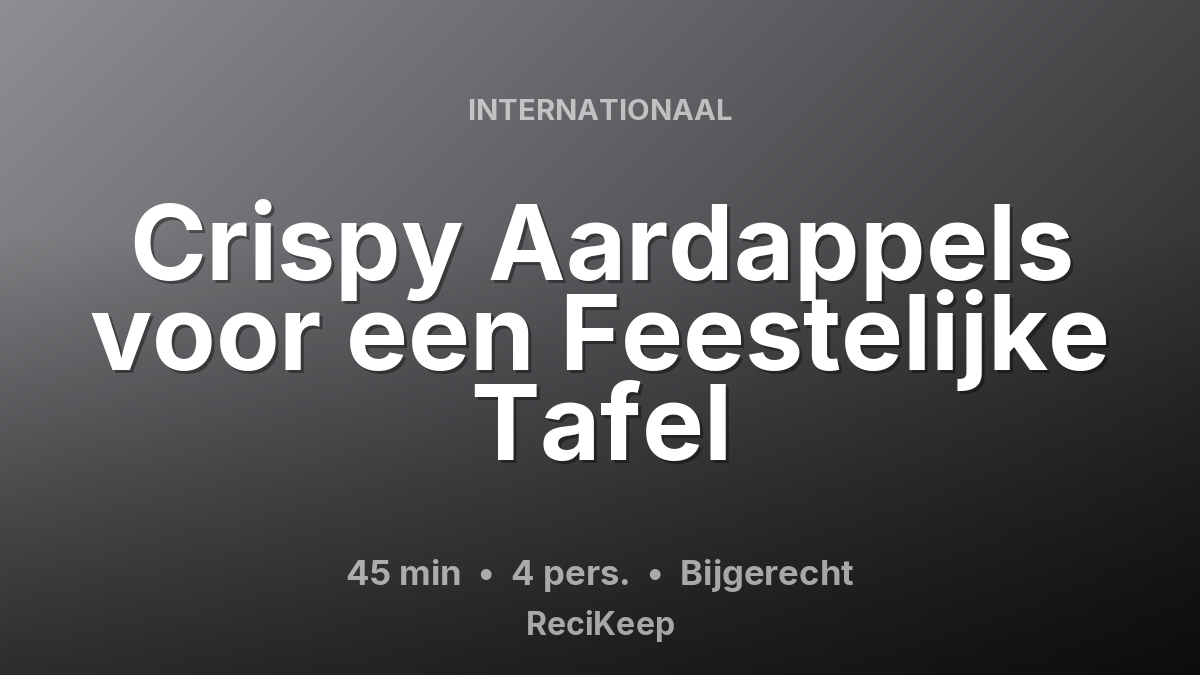Receptkaart Crispy Aardappels voor een Feestelijke Tafel – Bijgerecht