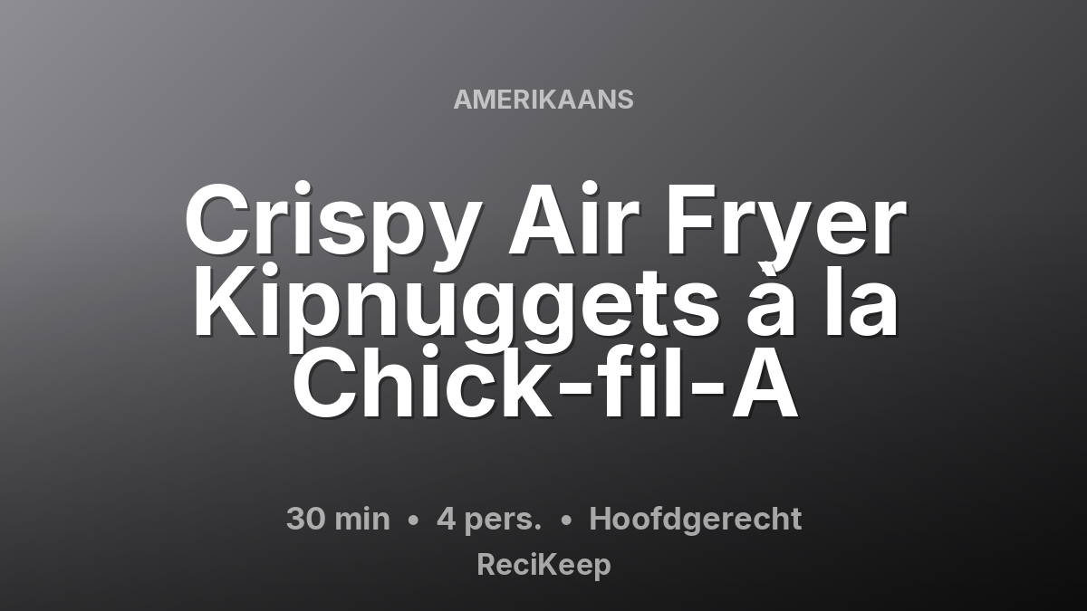 Receptkaart Crispy Air Fryer Kipnuggets à la Chick-fil-A – Hoofdgerecht