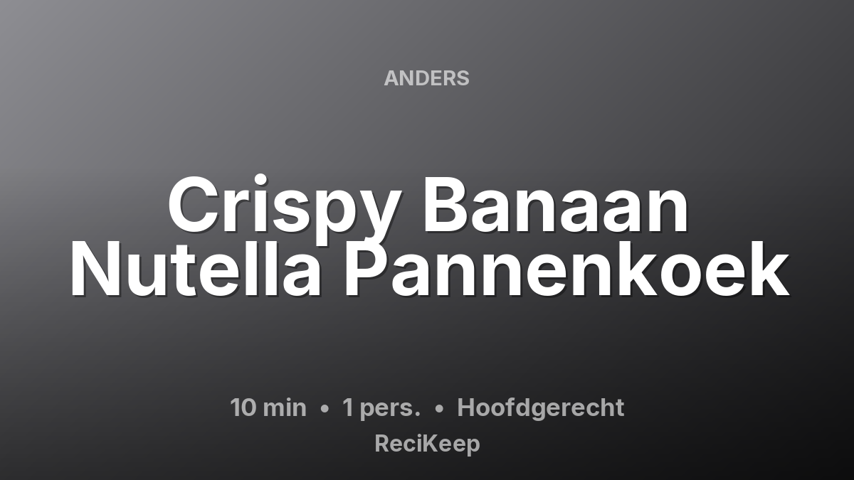 Receptkaart Crispy Banaan Nutella Pannenkoek – Hoofdgerecht