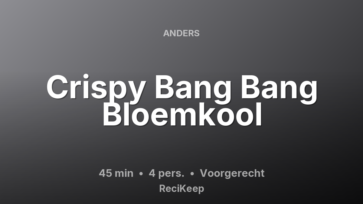 Receptkaart Crispy Bang Bang Bloemkool – Voorgerecht