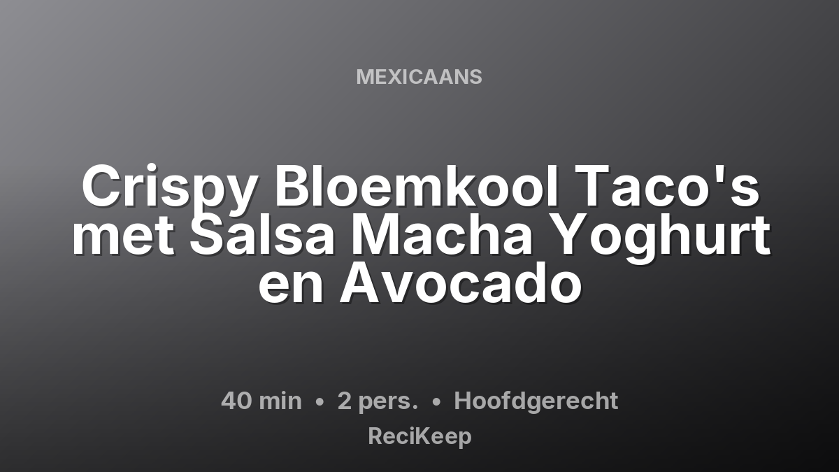 Receptkaart Crispy Bloemkool Taco's met Salsa Macha Yoghurt en Avocado – Hoofdgerecht