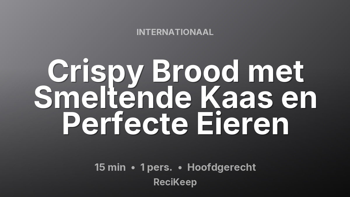 Receptkaart Crispy Brood met Smeltende Kaas en Perfecte Eieren – Hoofdgerecht