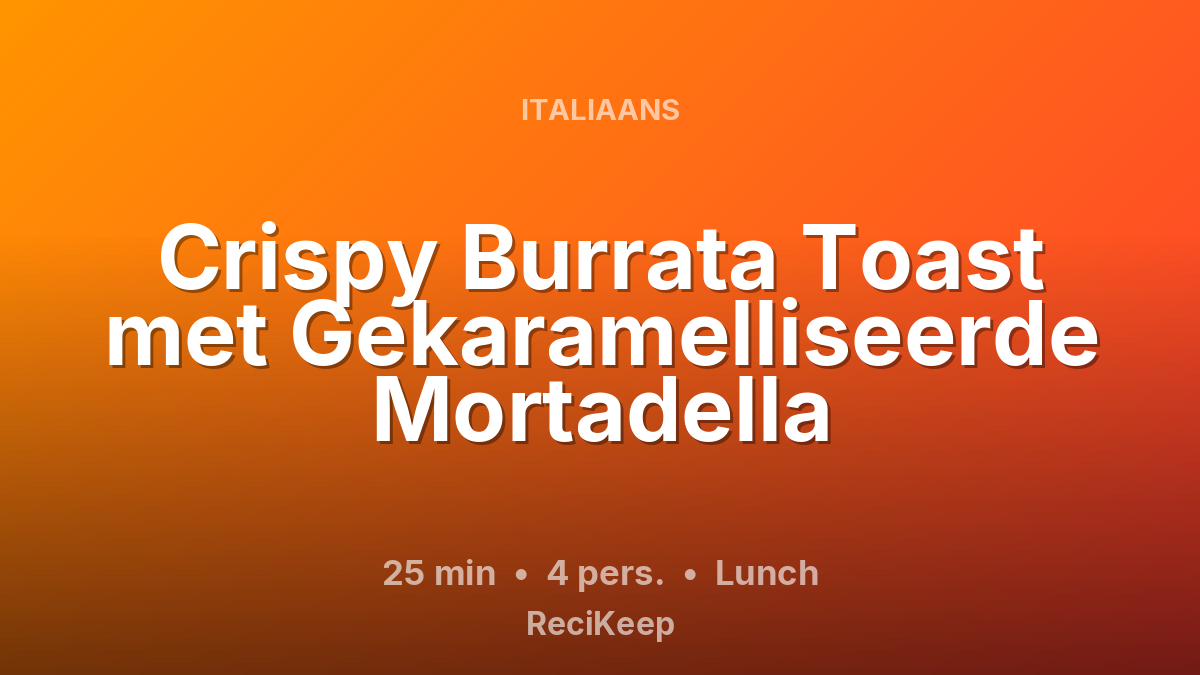 Receptkaart Crispy Burrata Toast met Gekaramelliseerde Mortadella – Lunch