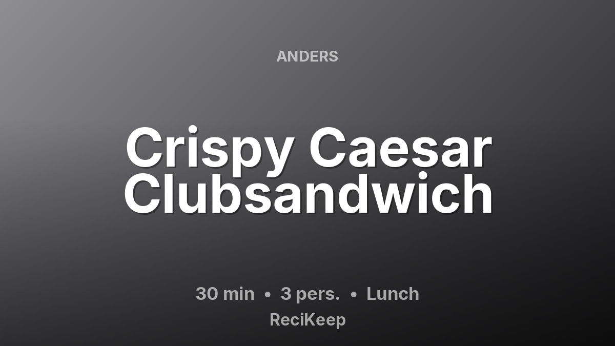 Receptkaart Crispy Caesar Clubsandwich – Lunch