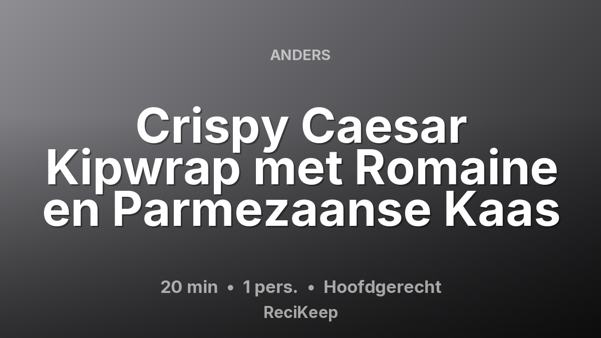 Receptkaart Crispy Caesar Kipwrap met Romaine en Parmezaanse Kaas – Hoofdgerecht