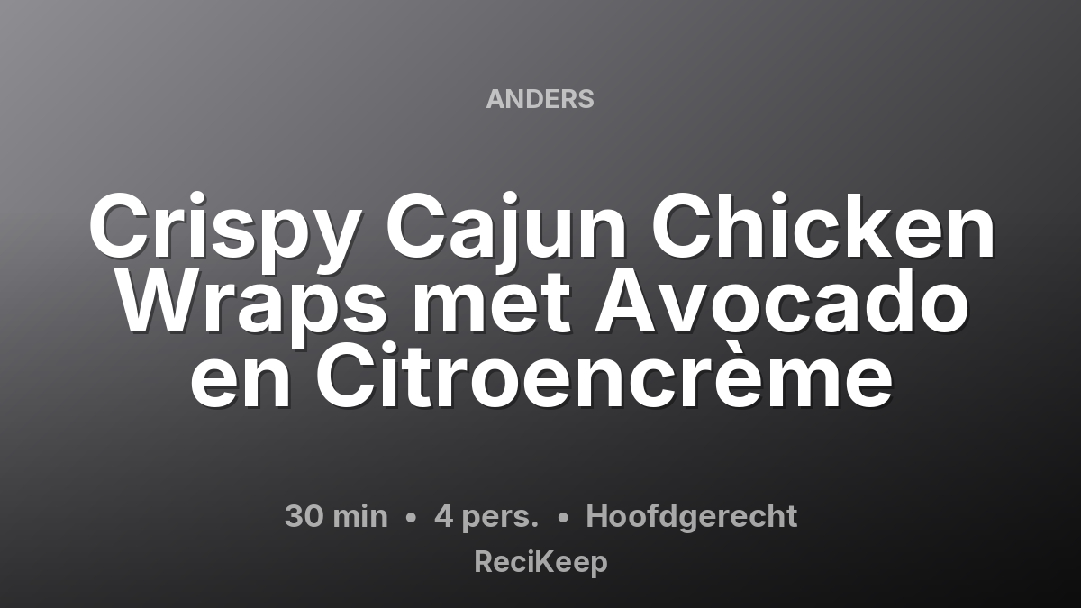 Receptkaart Crispy Cajun Chicken Wraps met Avocado en Citroencrème – Hoofdgerecht
