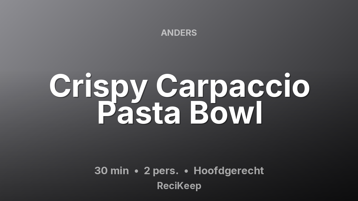 Receptkaart Crispy Carpaccio Pasta Bowl – Hoofdgerecht
