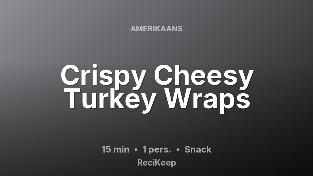 Receptkaart Crispy Cheesy Turkey Wraps – Snack
