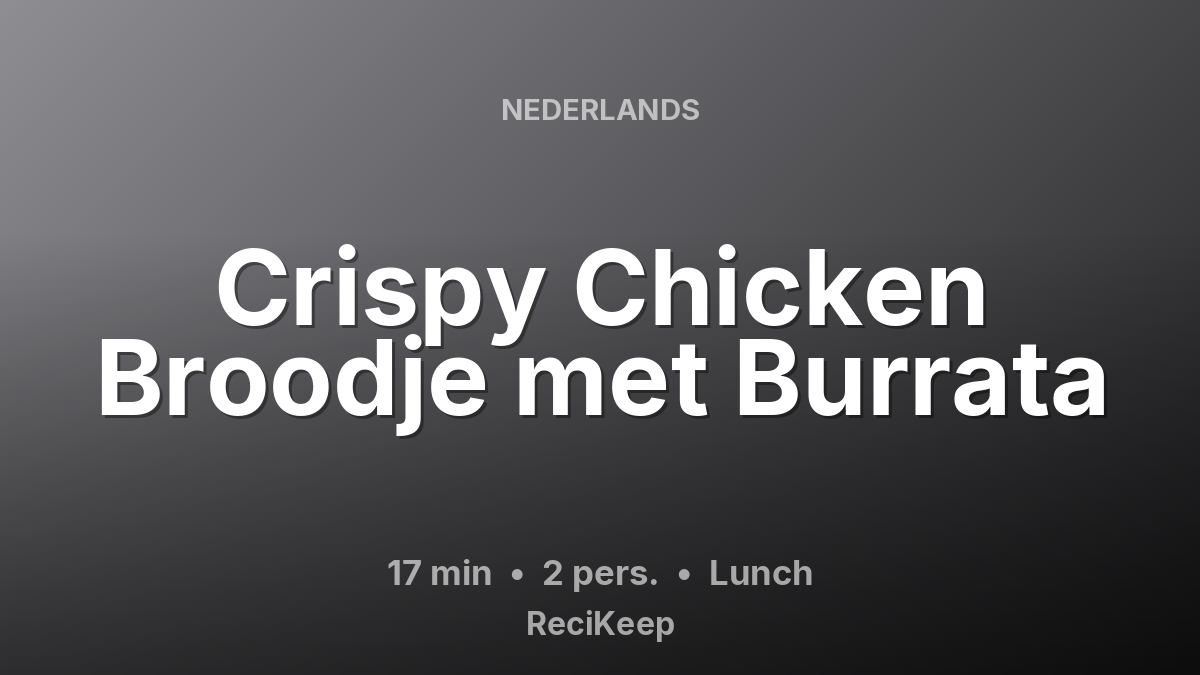 Receptkaart Crispy Chicken Broodje met Burrata – Lunch