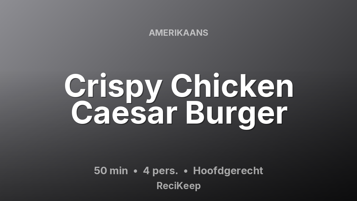 Receptkaart Crispy Chicken Caesar Burger – Hoofdgerecht