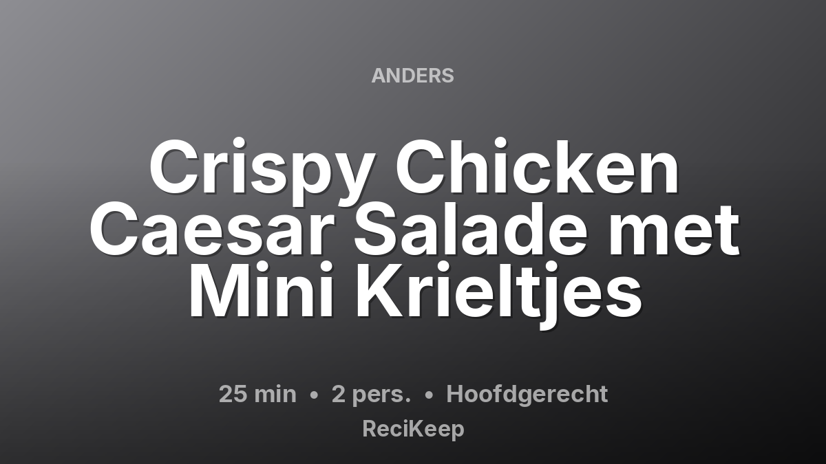 Receptkaart Crispy Chicken Caesar Salade met Mini Krieltjes – Hoofdgerecht