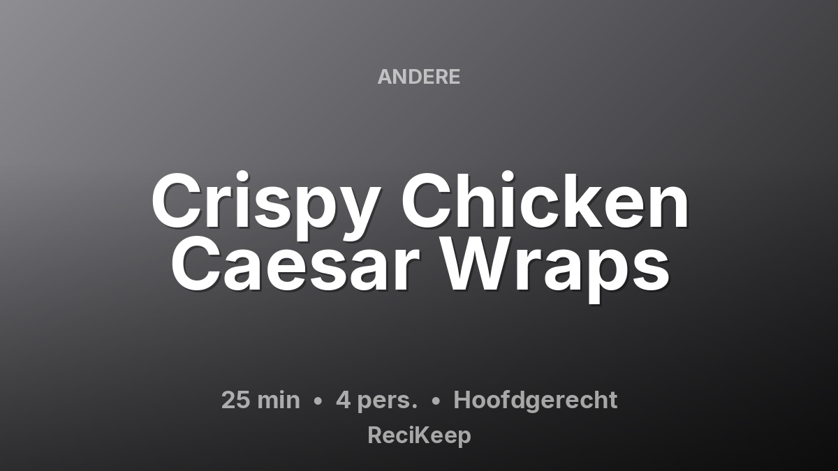 Receptkaart Crispy Chicken Caesar Wraps – Hoofdgerecht