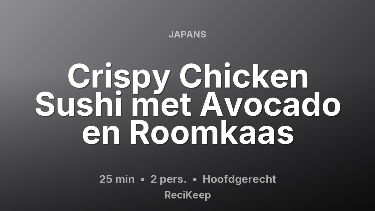 Receptkaart Crispy Chicken Sushi met Avocado en Roomkaas – Hoofdgerecht