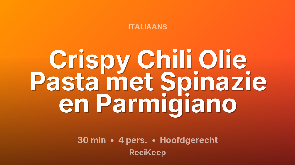 Receptkaart Crispy Chili Olie Pasta met Spinazie en Parmigiano – Hoofdgerecht