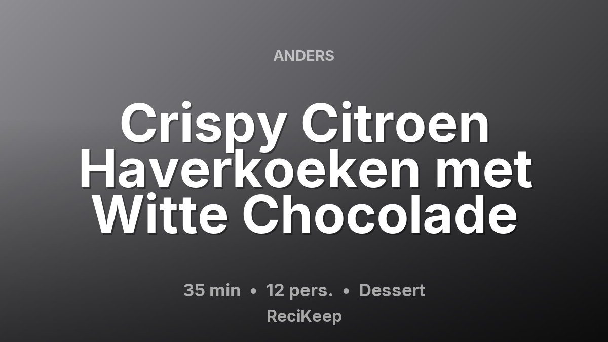 Receptkaart Crispy Citroen Haverkoeken met Witte Chocolade – Dessert